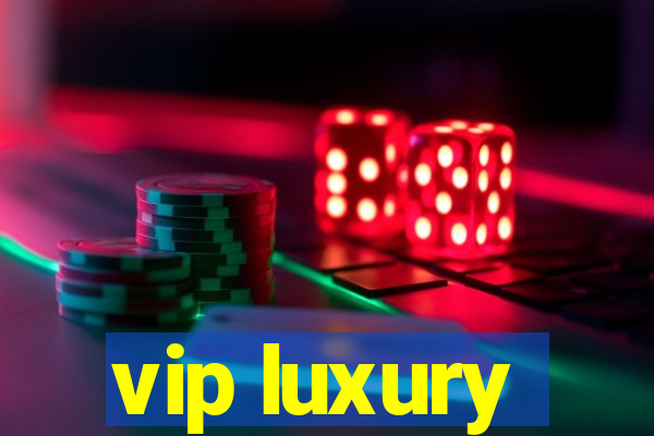 vip luxury
